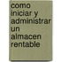 Como Iniciar y Administrar Un Almacen Rentable