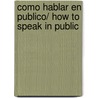 Como hablar en publico/ How to Speak in Public door Jorge Yarce