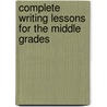 Complete Writing Lessons for the Middle Grades door Marjorie Frank