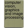 Computer Vision, Graphics And Image Processing door Onbekend