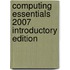 Computing Essentials 2007 Introductory Edition