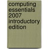 Computing Essentials 2007 Introductory Edition door Timothy J. O'Leary