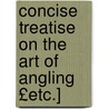 Concise Treatise on the Art of Angling £Etc.] door Thomas Best