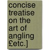 Concise Treatise on the Art of Angling £Etc.] door Thomas Best