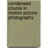 Condensed Course in Motion Picture Photography door Photography New York Instit
