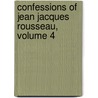 Confessions of Jean Jacques Rousseau, Volume 4 door Jean-Jacques Rousseau