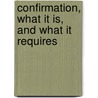 Confirmation, What It Is, And What It Requires door Francis Morse