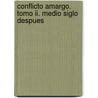 Conflicto Amargo. Tomo Ii. Medio Siglo Despues by Alfonso Gallego