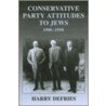 Conservative Party Attitudes To Jews 1900-1950 by Harry Defries