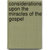 Considerations Upon The Miracles Of The Gospel by David Clapar de