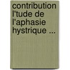 Contribution L'Tude de L'Aphasie Hystrique ... door Gita Aron