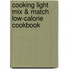 Cooking Light Mix & Match Low-Calorie Cookbook door Editors Of Cooking Light Magazine