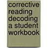 Corrective Reading Decoding A Student Workbook by Siegfried Engelmann