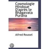 Cosmologie Hindoue D'Apres Le Bhagavata Purana door Alfred Roussel