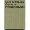 Cours De Francais D'Apres La Methode Naturelle door James Henry Worman