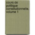 Cours de Politique Constitutionnelle, Volume 1