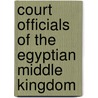 Court Officials of the Egyptian Middle Kingdom door Wolfram Grajetzki