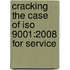 Cracking The Case Of Iso 9001:2008 For Service