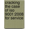 Cracking The Case Of Iso 9001:2008 For Service by John E. West