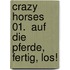 Crazy Horses 01.  Auf die Pferde, fertig, los!