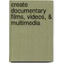Create Documentary Films, Videos, & Multimedia