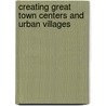 Creating Great Town Centers And Urban Villages by Prema Katari Gupta