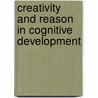 Creativity and Reason in Cognitive Development door Onbekend