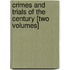 Crimes and Trials of the Century [Two Volumes]