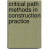Critical Path Methods in Construction Practice by Ronald W. Woodhead