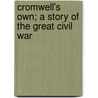 Cromwell's Own; A Story Of The Great Civil War by Arthur Paterson