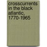 Crosscurrents in the Black Atlantic, 1770-1965 door David Northrup