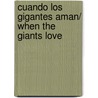 Cuando los gigantes aman/ When the Giants Love door Folke Tegetthoff