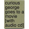 Curious George Goes To A Movie [with Audio Cd] by Margret Rey