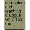 Curriculum and Teaching Dialogue Vol 7 1&2 (He by Unknown