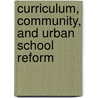 Curriculum, Community, And Urban School Reform door Barry M. Franklin