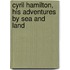 Cyril Hamilton, His Adventures by Sea and Land
