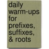 Daily Warm-Ups for Prefixes, Suffixes, & Roots door Walch Publishing
