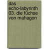 Das Echo-Labyrinth 03. Die Füchse von Mahagon door Max Frei