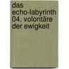 Das Echo-Labyrinth 04. Volontäre der Ewigkeit door Max Frei