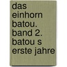 Das Einhorn Batou. Band 2. Batou s erste Jahre door Carola Kickers