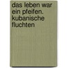 Das Leben war ein Pfeifen. Kubanische Fluchten door Michael Saur