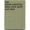 Das Liebes-Coaching - Liebe ohne Wenn und Aber door Lise Bourbeau