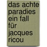 Das achte Paradies Ein Fall für Jacques Ricou door Ulrich Wickert