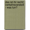 Das ist Ihr Recht! Verkehrsverstoß - Was tun? door Alexander Hold