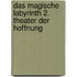 Das magische Labyrinth 2. Theater der Hoffnung
