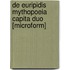 De Euripidis Mythopoeia Capita Duo [Microform]