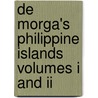 De Morga's Philippine Islands Volumes I And Ii door Dr. Antonio De Morga