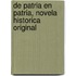 De Patria En Patria, Novela Historica Original