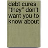 Debt Cures "They" Don't Want You to Know about door Kevin Trudeau