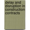 Delay And Disruption In Construction Contracts by Keith Pickavance